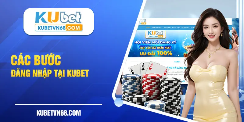 Các bước đăng nhập vào kubet để tham gia cá cược