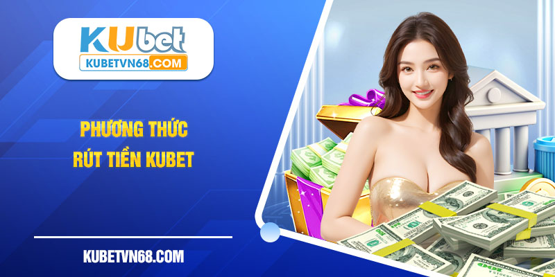 KUBET hỗ trợ thanh toán bằng nhiều hình thức khác nhau