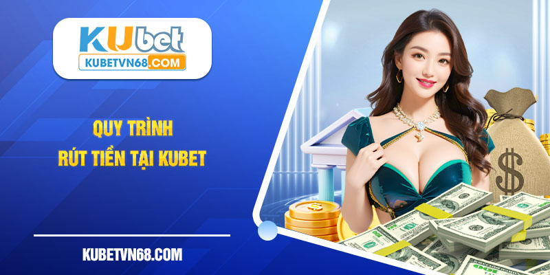 Chỉ với vài thao tác bạn đã có thể rút tiền KUBET về tài khoản