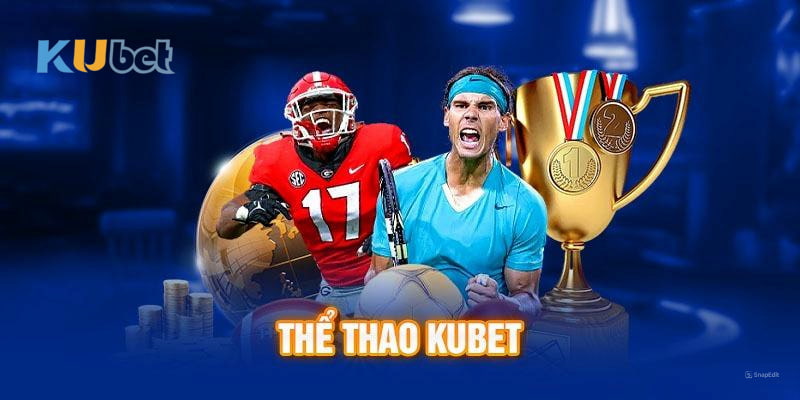 Lý do nên chọn thể thao Kubet để trải nghiệm cá cược