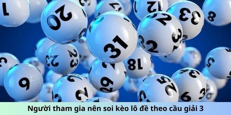 Người tham gia nên soi kèo lô đề theo cầu giải 3