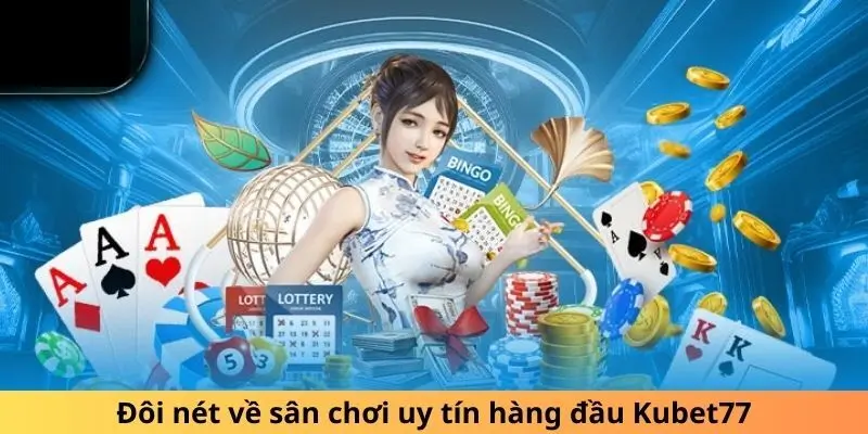 Một vài chi tiết sơ lược về KUBET77