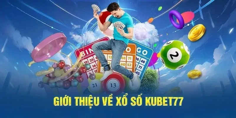 Xổ số KUBET77 thực hiện giấc mơ làm giàu giúp bạn